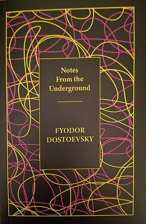 Notes from the Underground by Fyodor Dostoevsky