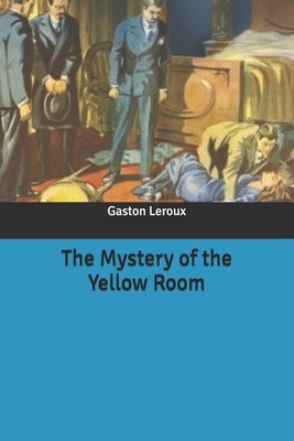 The Mystery of the Yellow Room by Gaston Leroux