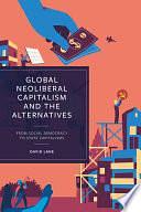 Global Neoliberal Capitalism and the Alternatives: From Social Democracy to State Capitalisms by David Lane