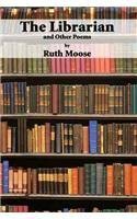 The Librarian: And Other Poems by Ruth Moose