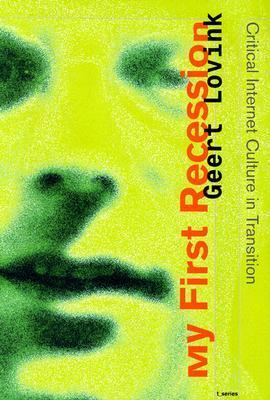 My First Recession: Critical Internet Culture in Translation by Geert Lovink