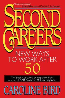 Second Careers: New Ways to Work After 50 by Caroline Bird