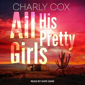 All His Pretty Girls by Charly Cox