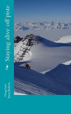 Staying alive off piste by Doug Gurr, Barry Roberts