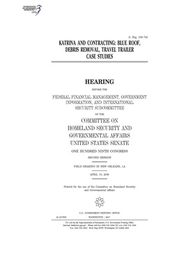 Katrina and contracting: blue roof, debris removal, travel trailer case studies by United States Congress, United States Senate, Committee on Homeland Security (senate)