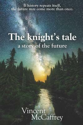 The knight's tale, a story of the future by Vincent McCaffrey