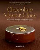 Chocolate Master Class: Essential Recipes and Techniques by Frederic Bau