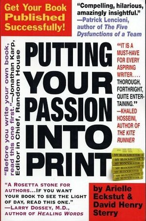 Putting Your Passion Into Print: Get Your Book Published Successfully! (Essential Guide to Getting Your Book Published: How to Write) by David Henry Sterry, Arielle Eckstut