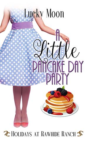 A Little Pancake Day Party by Lucky Moon, Lucky Moon