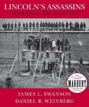 Lincoln's Assassins: Their Trial and Execution by Daniel R. Weinberg, James L. Swanson