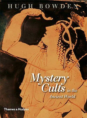 Mystery Cults In The Ancient World by Hugh Bowden