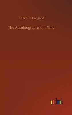 The Autobiography of a Thief by Hutchins Hapgood