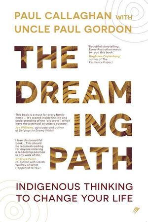 The Dreaming Path: Indigenous Thinking to Change Your Life by Paul Callaghan