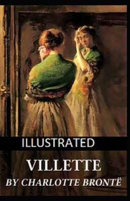 Villette Illustrated by Charlotte Brontë by Charlotte Brontë