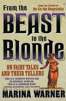 From The Beast To The Blonde: On Fairy Tales and Their Tellers by Marina Warner