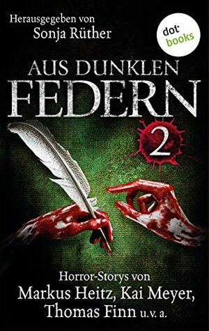 Aus dunklen Federn II: Horror-Stories von Markus Heitz, Kai Meyer, Thomas Finn und vielen anderen by Sonja Rüther