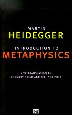 Introduction to Metaphysics by Richard Polt, Martin Heidegger, Gregory Fried