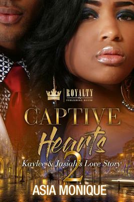 Captive Hearts 2: Kaylee and Jasiah's Love Story by Asia Monique