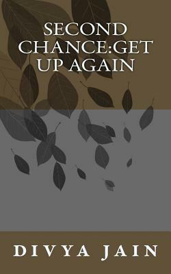 second chance: get up again by Divya Jain