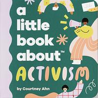 A Little Book about Activism: Start Them Early by Jennifer Goldstein