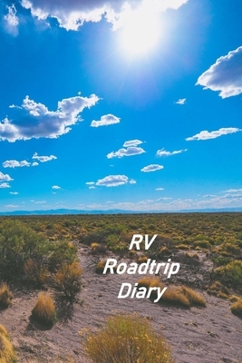 RV Roadtrip Diary: Motorhome Log, Maintenance and Memory Tracker by Don Johnson