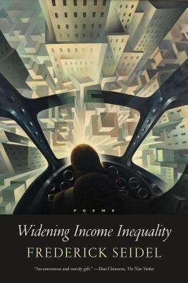 Widening Income Inequality: Poems by Frederick Seidel