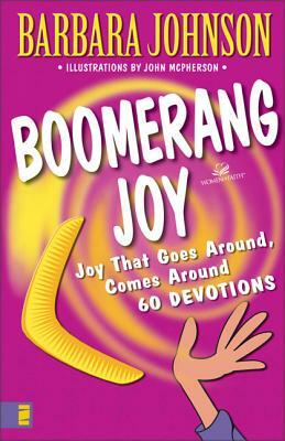 Boomerang Joy: Joy That Goes Around, Comes Around by Barbara Johnson