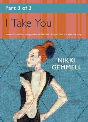 I Take You: Part 3 of 3 by Nikki Gemmell