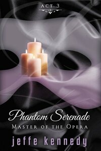 Master of the Opera, Act 3: Phantom Serenade by Jeffe Kennedy