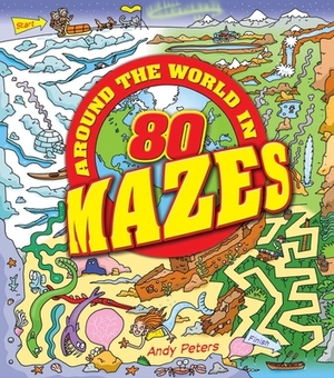 Around the World in 80 Mazes by Andy Peters