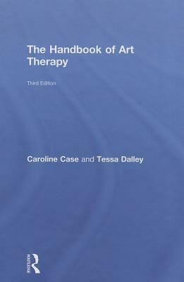 The Handbook of Art Therapy by Caroline Case, Tessa Dalley