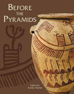 Before the Pyramids: The Origins of Egyptian Civilization by Emily Teeter