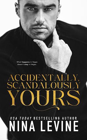 Accidentally, Scandalously Yours by Nina Levine