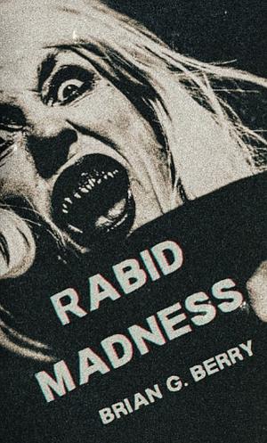 Rabid Madness by Brian G. Berry