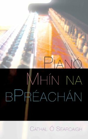 Pianó Mhín na bPreachán by Cathal Ó Searcaigh