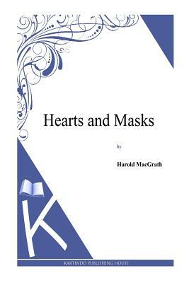 Hearts and Masks by Harold Macgrath