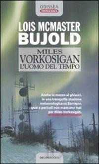 Miles Vorkosigan. L'uomo del tempo by Lois McMaster Bujold