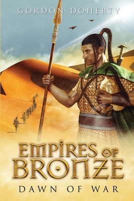 Empires of Bronze: Dawn of War by Gordon Doherty