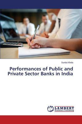 Performances of Public and Private Sector Banks in India by Vashist D. C., Kumar Manoj, Sunita