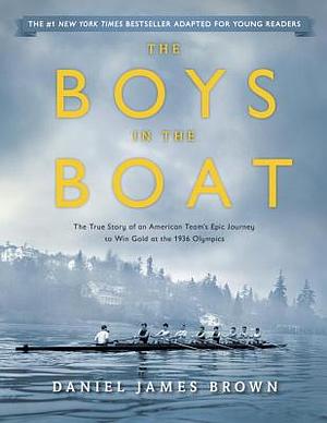 The Boys in the Boat (Young Readers Adaptation): The True Story of an American Team's Epic Journey to Win Gold at the 1936 Olympics by Daniel James Brown