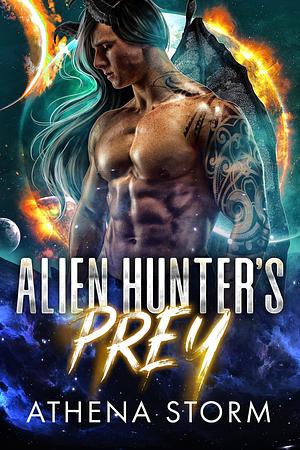 Alien Hunter's Prey: A SciFi Romance by Athena Storm, Athena Storm