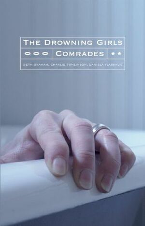 The Drowning Girls and Comrades by Beth Graham, Charlie Tomlinson, Daniela Vlaskalic