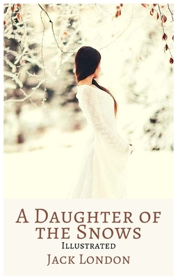 A Daughter of the Snows: Illustrated by Jack London