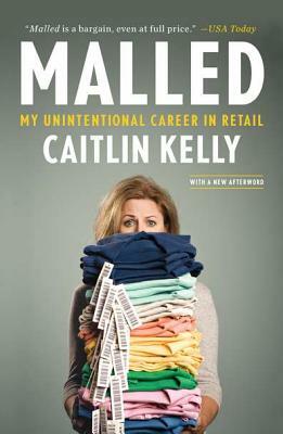 Malled: My Unintentional Career in Retail by Caitlin Kelly