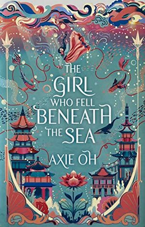 The Girl Who Fell Beneath the Sea by Axie Oh