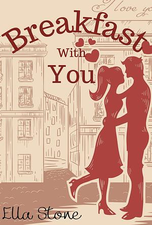 Breakfast with You by Ella Stone