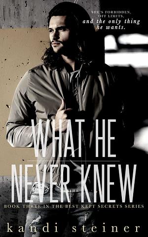 What He Never Knew by Kandi Steiner