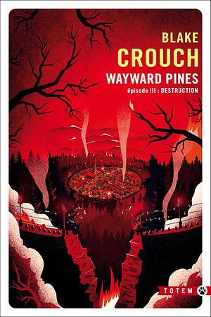 Wayward Pines épisode III : Destruction by Blake Crouch