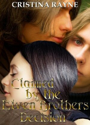Claimed by the Elven Brothers: Decision (An Elven King Novella, #1) by Cristina Rayne