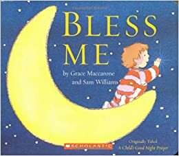 Bless Me: A Child's Good Night Prayer by Grace Maccarone